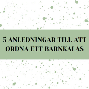 5 anledningar till att ordna ett barnkalas